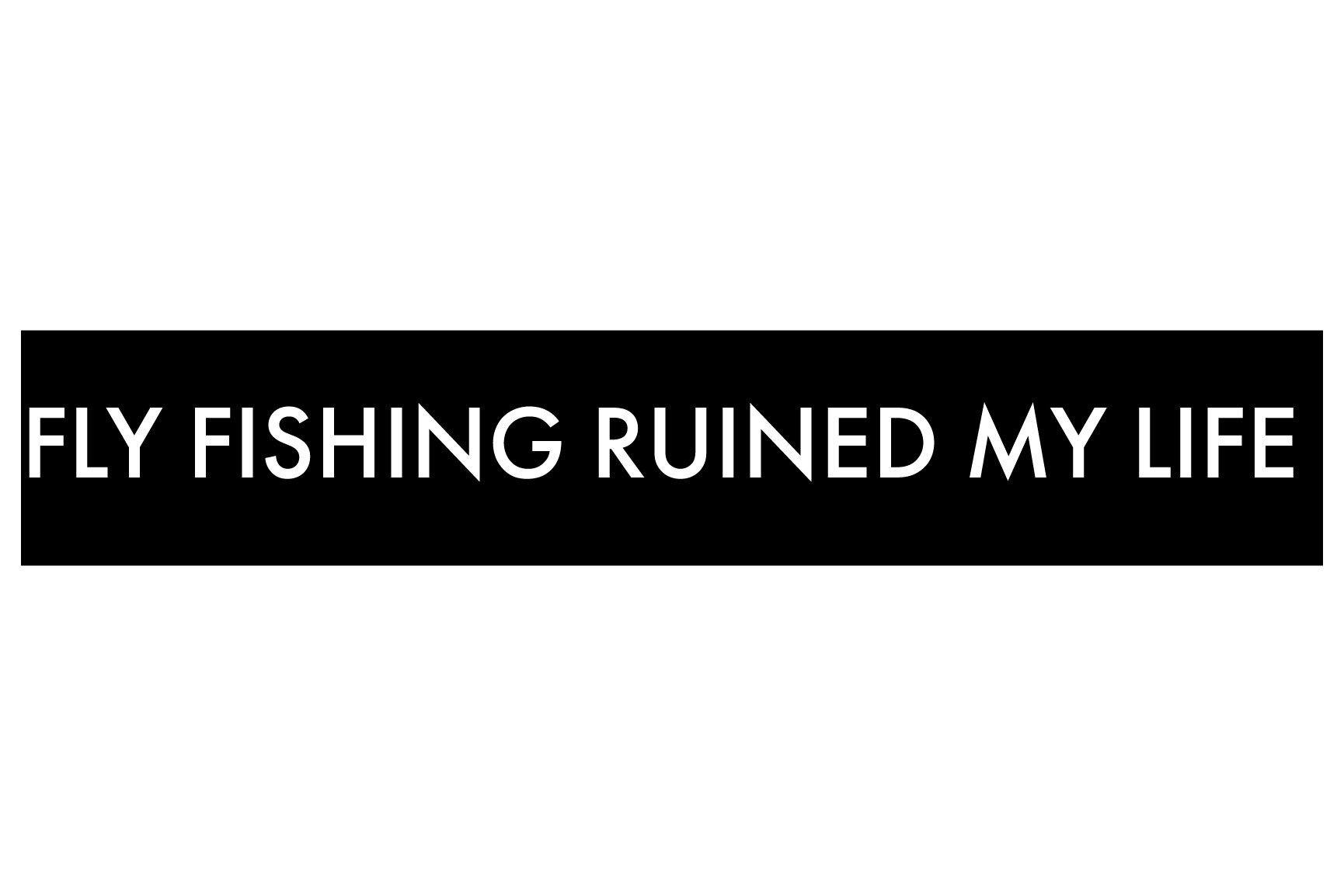 Fly Fishing Ruined My Life Bumper Sticker - Tenkara Rod Co.