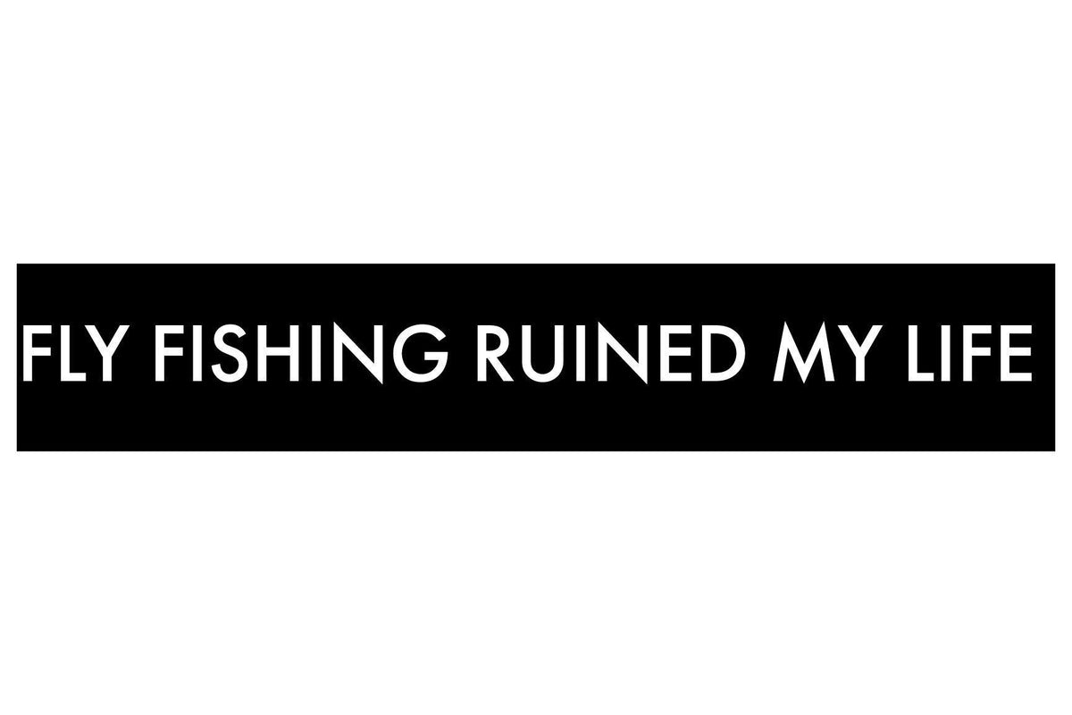 Fly Fishing Ruined My Life Bumper Sticker - Tenkara Rod Co.